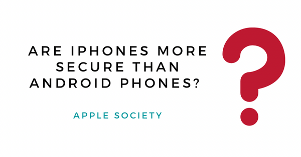 Are iphones more secure than android phones? 